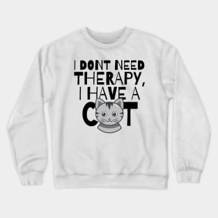 I dont need therapy I have a cat Crewneck Sweatshirt